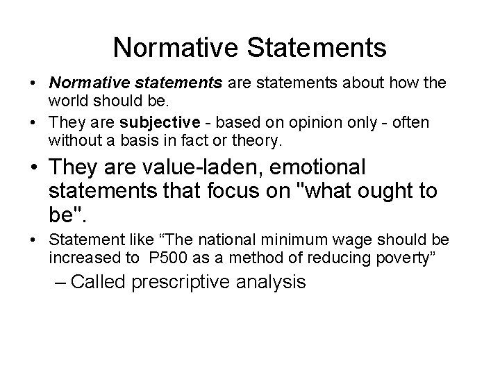 Normative Statements • Normative statements are statements about how the world should be. •