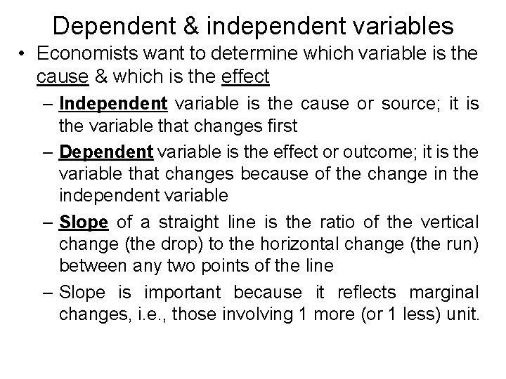 Dependent & independent variables • Economists want to determine which variable is the cause