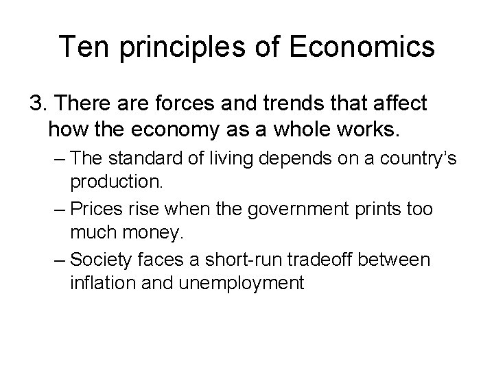 Ten principles of Economics 3. There are forces and trends that affect how the
