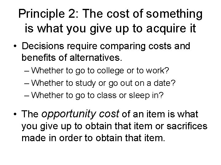 Principle 2: The cost of something is what you give up to acquire it