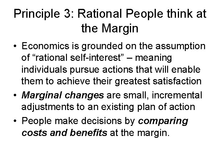 Principle 3: Rational People think at the Margin • Economics is grounded on the