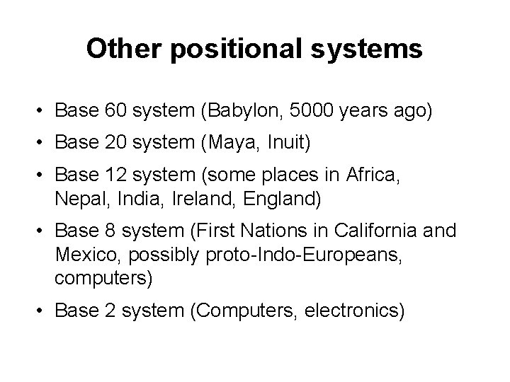 Other positional systems • Base 60 system (Babylon, 5000 years ago) • Base 20