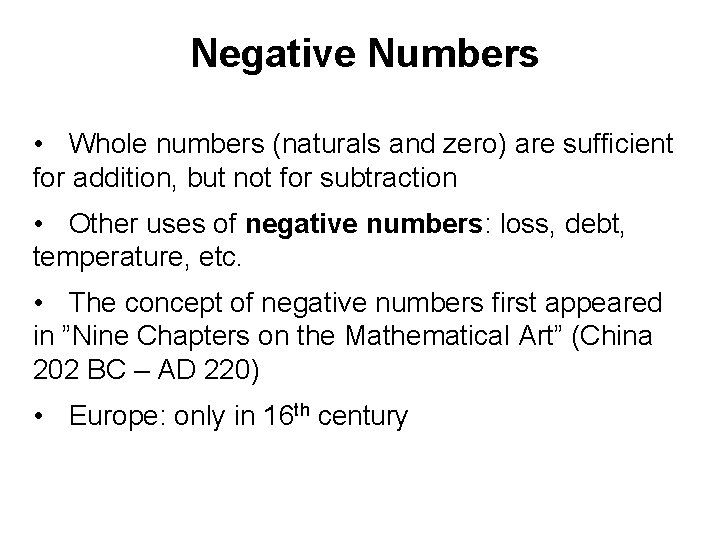 Negative Numbers • Whole numbers (naturals and zero) are sufficient for addition, but not