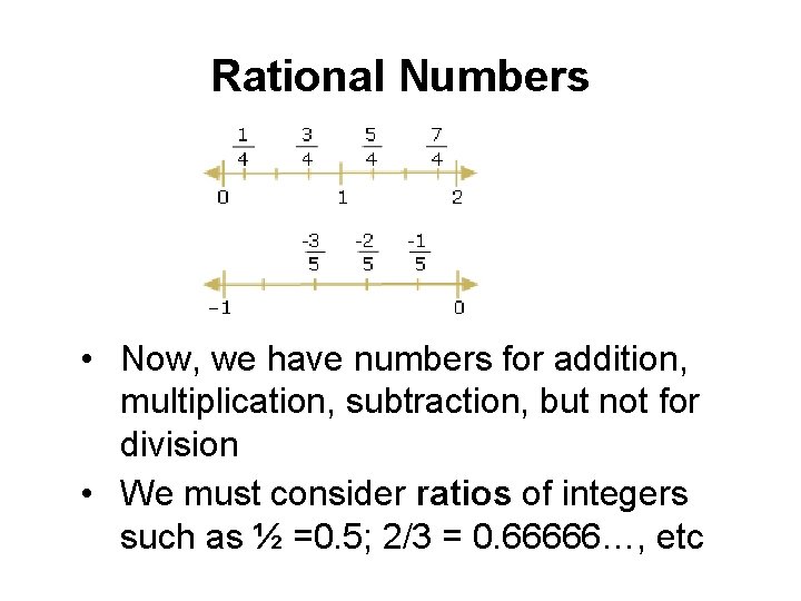 Rational Numbers • Now, we have numbers for addition, multiplication, subtraction, but not for