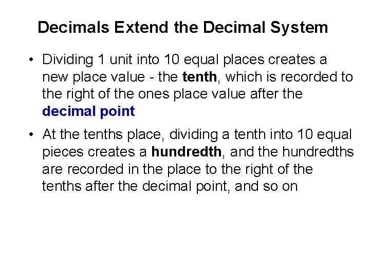 Decimals Extend the Decimal System • Dividing 1 unit into 10 equal places creates