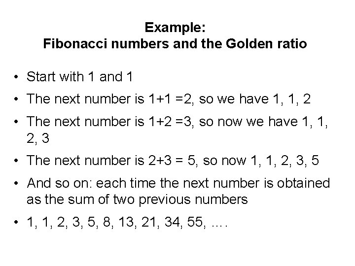 Example: Fibonacci numbers and the Golden ratio • Start with 1 and 1 •