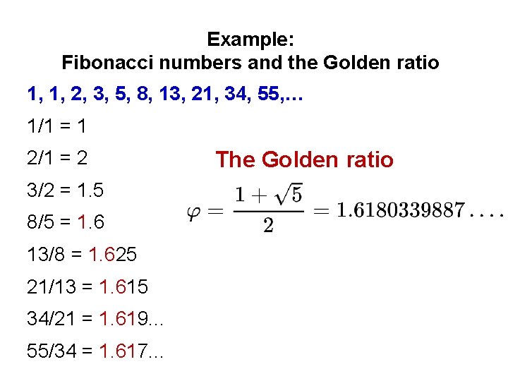 Example: Fibonacci numbers and the Golden ratio 1, 1, 2, 3, 5, 8, 13,