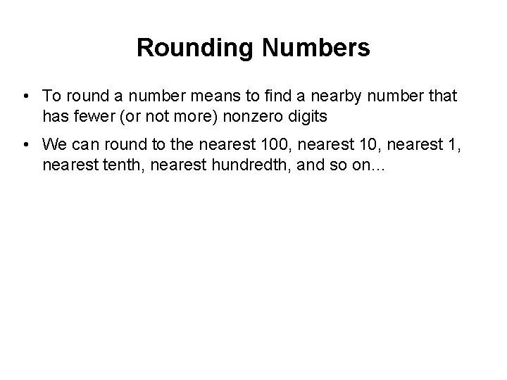 Rounding Numbers • To round a number means to find a nearby number that