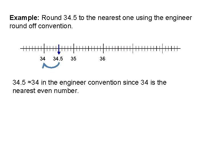 Example: Round 34. 5 to the nearest one using the engineer round off convention.