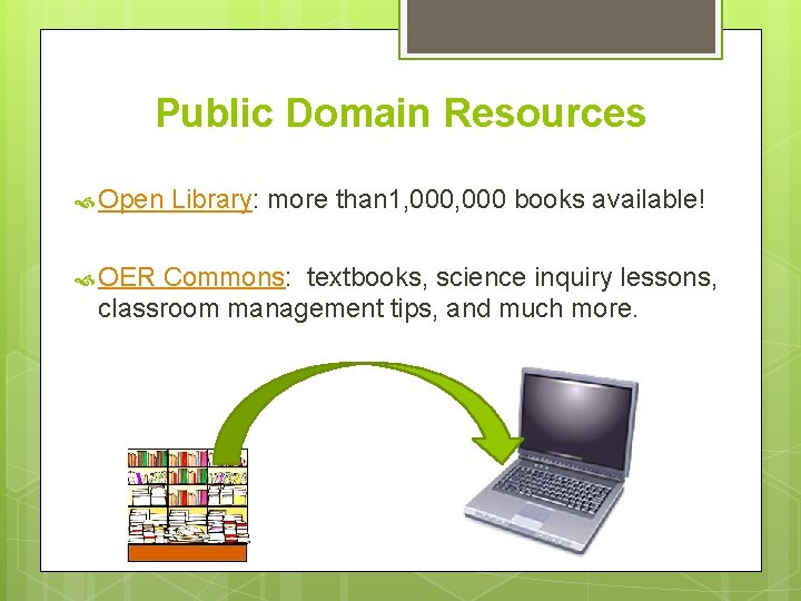 Public Domain Resources Open OER Library: more than 1, 000 books available! Commons: textbooks,