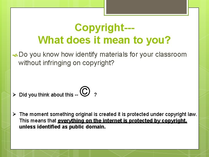 Copyright--What does it mean to you? Do you know how identify materials for your