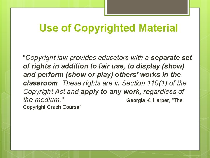 Use of Copyrighted Material “Copyright law provides educators with a separate set of rights