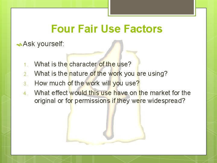 Four Fair Use Factors Ask 1. 2. 3. 4. yourself: What is the character