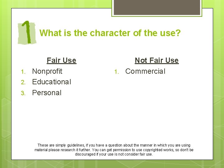 What is the character of the use? 1. 2. 3. Fair Use Nonprofit Educational