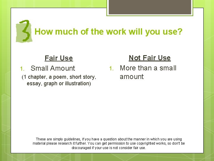 How much of the work will you use? Fair Use Small Amount 1. (1