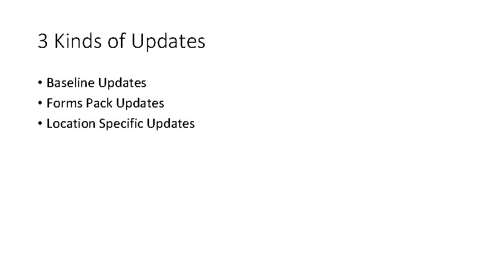 3 Kinds of Updates • Baseline Updates • Forms Pack Updates • Location Specific