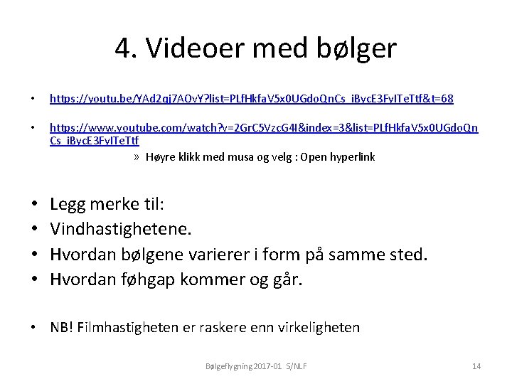 4. Videoer med bølger • https: //youtu. be/YAd 2 qj 7 AOv. Y? list=PLf.