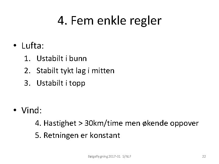 4. Fem enkle regler • Lufta: 1. Ustabilt i bunn 2. Stabilt tykt lag