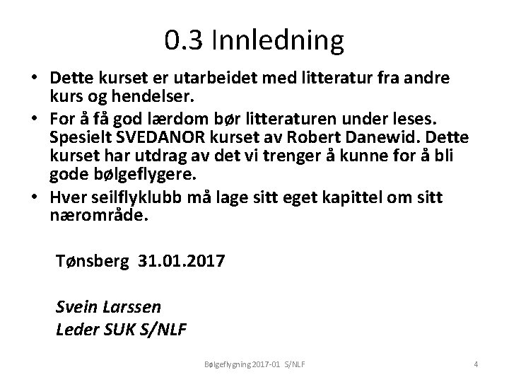 0. 3 Innledning • Dette kurset er utarbeidet med litteratur fra andre kurs og