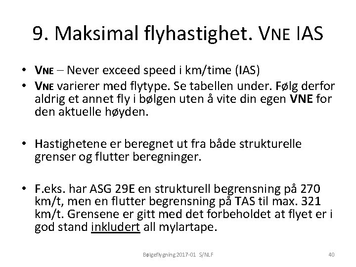 9. Maksimal flyhastighet. VNE IAS • VNE – Never exceed speed i km/time (IAS)