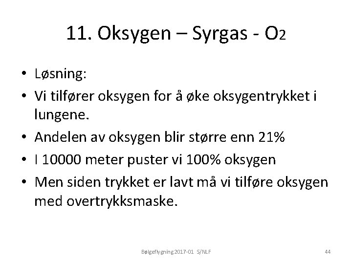 11. Oksygen – Syrgas - O 2 • Løsning: • Vi tilfører oksygen for