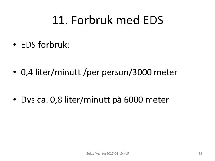 11. Forbruk med EDS • EDS forbruk: • 0, 4 liter/minutt /per person/3000 meter