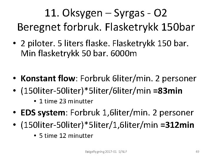 11. Oksygen – Syrgas - O 2 Beregnet forbruk. Flasketrykk 150 bar • 2