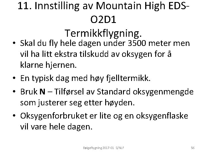 11. Innstilling av Mountain High EDSO 2 D 1 Termikkflygning. • Skal du fly