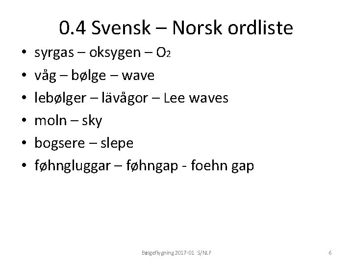 0. 4 Svensk – Norsk ordliste • • • syrgas – oksygen – O