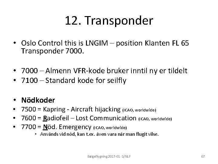 12. Transponder • Oslo Control this is LNGIM – position Klanten FL 65 Transponder