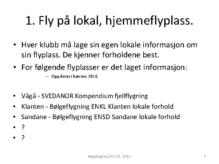 1. Fly på lokal, hjemmeflyplass. • Hver klubb må lage sin egen lokale informasjon