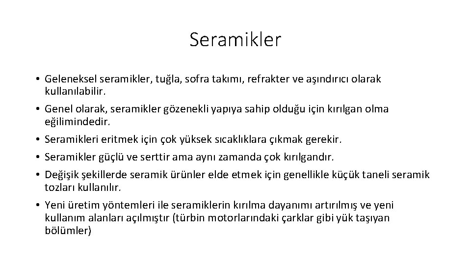 Seramikler • Geleneksel seramikler, tuğla, sofra takımı, refrakter ve aşındırıcı olarak kullanılabilir. • Genel