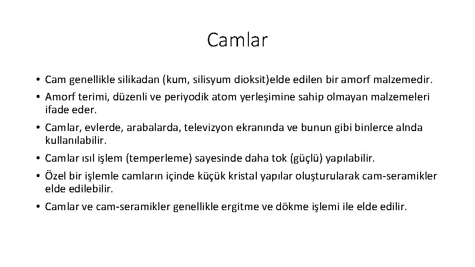 Camlar • Cam genellikle silikadan (kum, silisyum dioksit)elde edilen bir amorf malzemedir. • Amorf