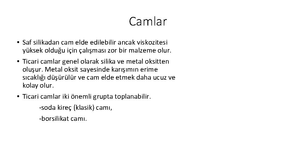 Camlar • Saf silikadan cam elde edilebilir ancak viskozitesi yüksek olduğu için çalışması zor