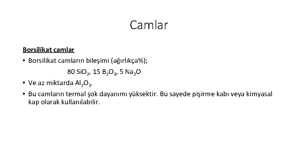 Camlar Borsilikat camlar • Borsilikat camların bileşimi (ağırlıkça%); 80 Si. O 2, 15 B