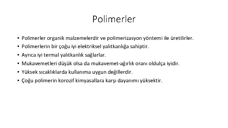 Polimerler • • • Polimerler organik malzemelerdir ve polimerizasyon yöntemi ile üretilirler. Polimerlerin bir