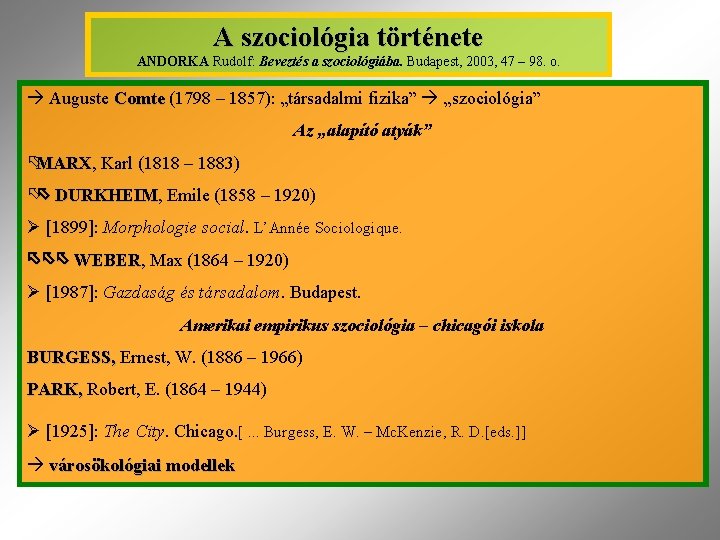 A szociológia története ANDORKA Rudolf: Beveztés a szociológiába. Budapest, 2003, 47 – 98. o.