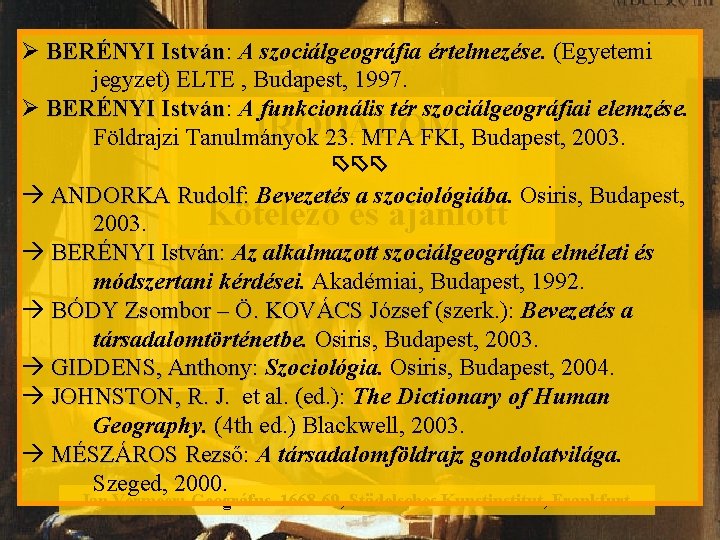  BERÉNYI István: István A szociálgeográfia értelmezése. (Egyetemi jegyzet) ELTE , Budapest, 1997. BERÉNYI