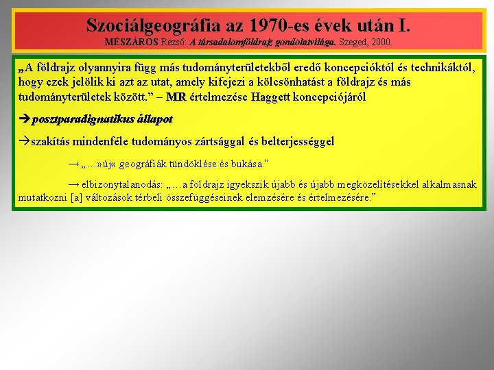 Szociálgeográfia az 1970 -es évek után I. MÉSZÁROS Rezső: A társadalomföldrajz gondolatvilága. Szeged, 2000.