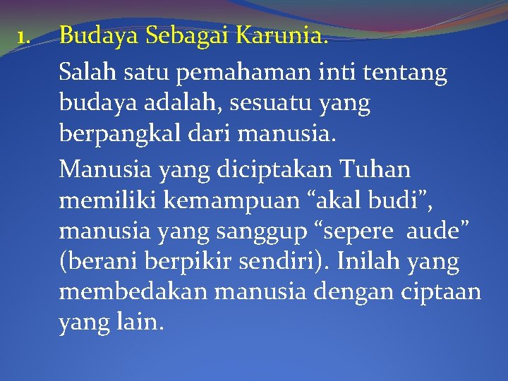 1. Budaya Sebagai Karunia. Salah satu pemahaman inti tentang budaya adalah, sesuatu yang berpangkal