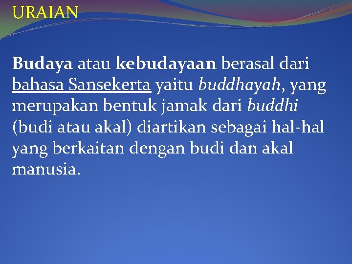 URAIAN Budaya atau kebudayaan berasal dari bahasa Sansekerta yaitu buddhayah, yang merupakan bentuk jamak