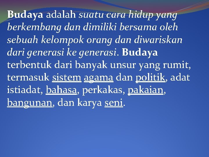 Budaya adalah suatu cara hidup yang berkembang dan dimiliki bersama oleh sebuah kelompok orang