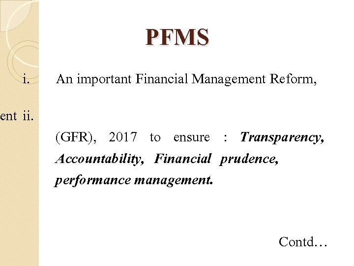 PFMS i. An important Financial Management Reform, ent ii. (GFR), 2017 to ensure :