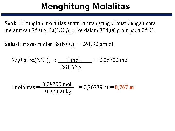 Menghitung Molalitas Soal: Hitunglah molalitas suatu larutan yang dibuat dengan cara melarutkan 75, 0