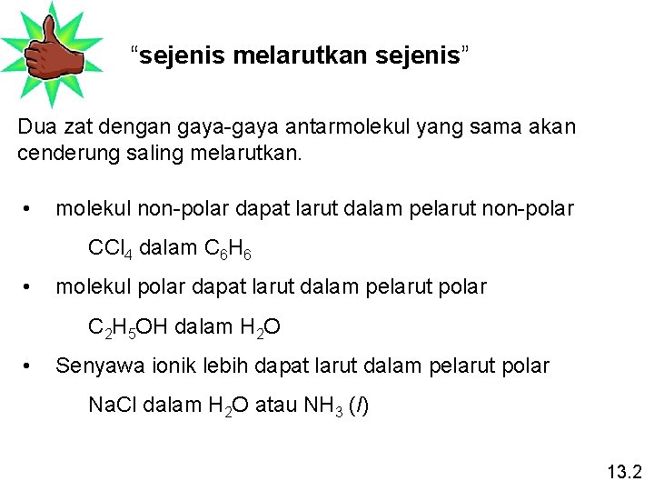 “sejenis melarutkan sejenis” Dua zat dengan gaya-gaya antarmolekul yang sama akan cenderung saling melarutkan.