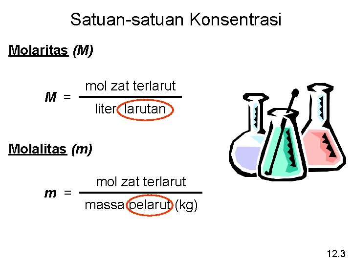 Satuan-satuan Konsentrasi Molaritas (M) M = mol zat terlarut liter larutan Molalitas (m) m