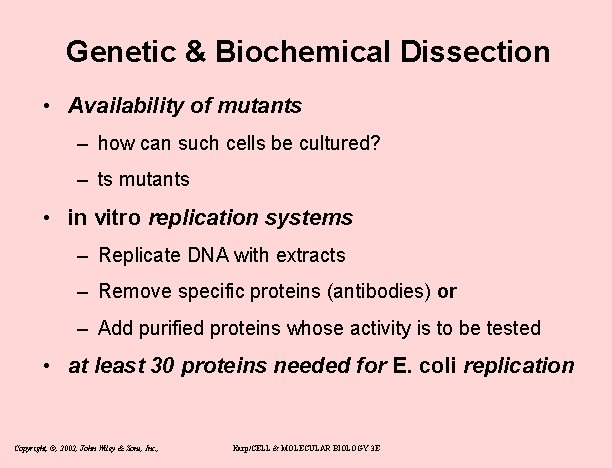 Genetic & Biochemical Dissection • Availability of mutants – how can such cells be