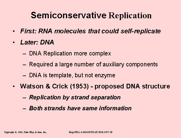 Semiconservative Replication • First: RNA molecules that could self-replicate • Later: DNA – DNA