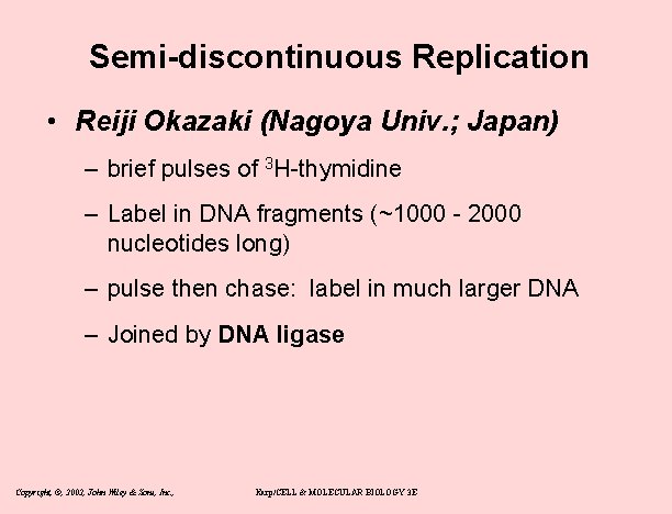 Semi-discontinuous Replication • Reiji Okazaki (Nagoya Univ. ; Japan) – brief pulses of 3