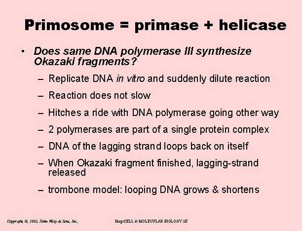 Primosome = primase + helicase • Does same DNA polymerase III synthesize Okazaki fragments?